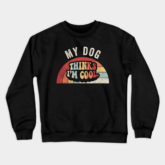 Retro Vintage My Dog Thinks I'm Cool Funny Dog Puppy Quotes Animal Pet Lover Crewneck Sweatshirt by SomeRays